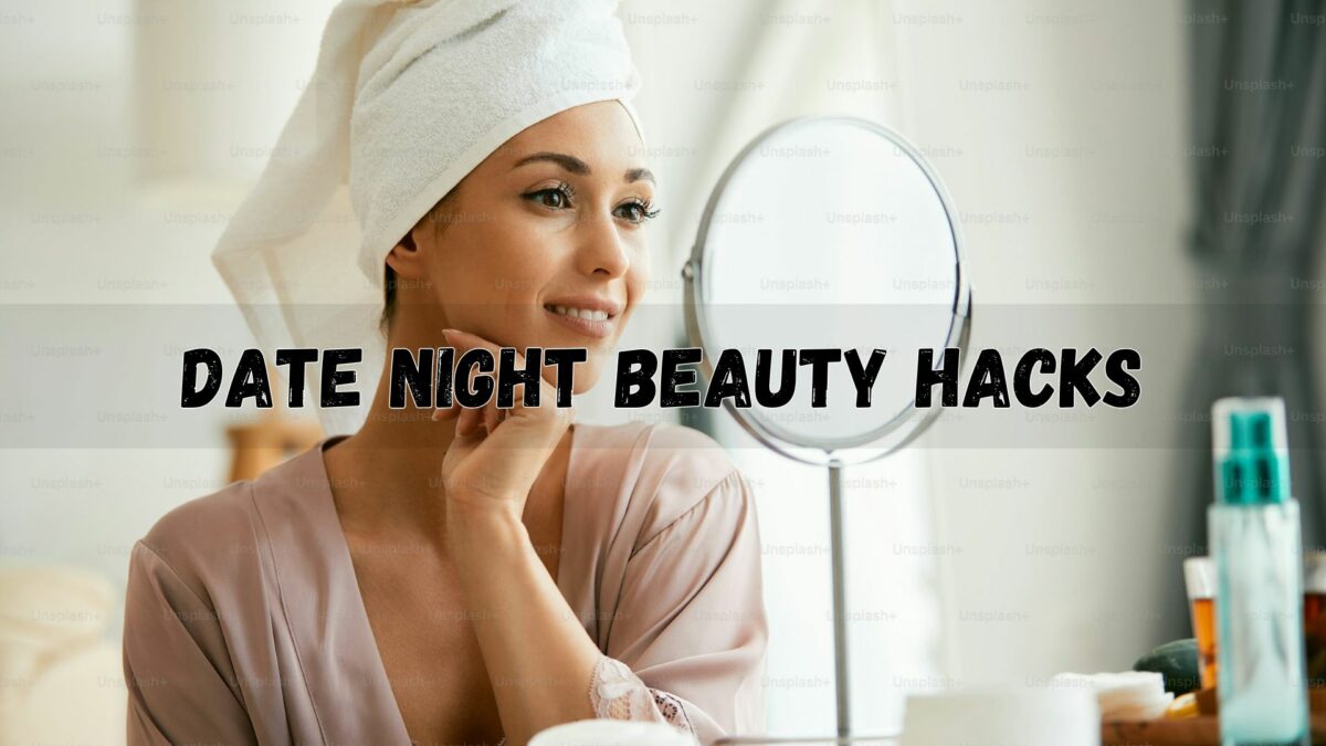 Date Night Beauty Hacks For A Flawless Look