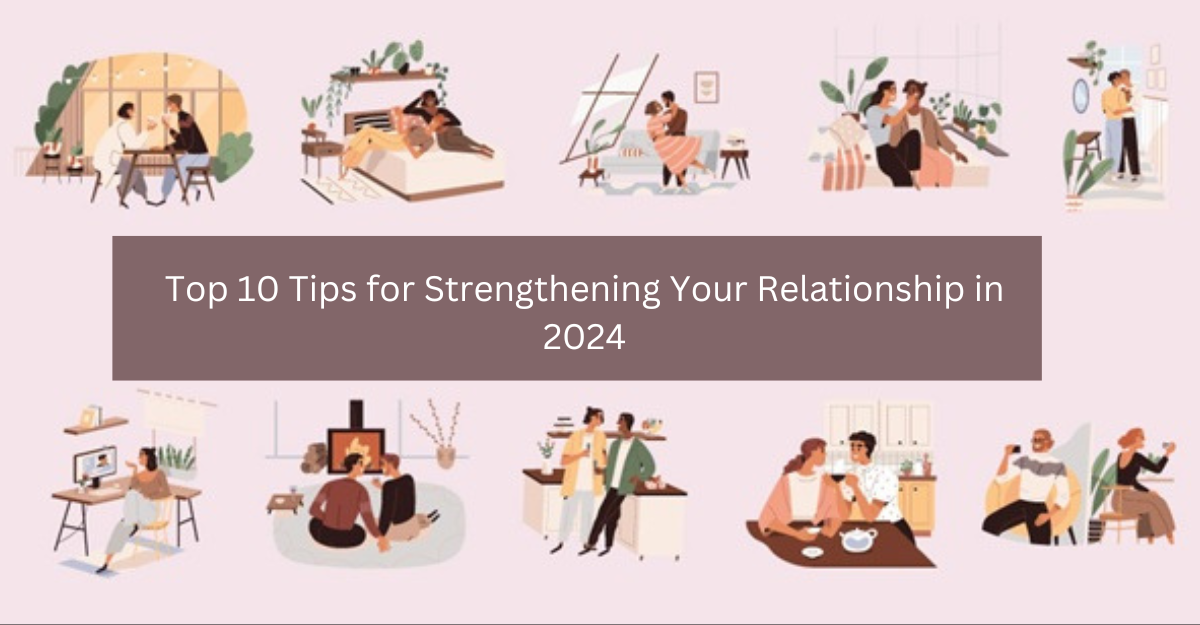 Top 10 Tips for Strengthening Your Relationship in 2024