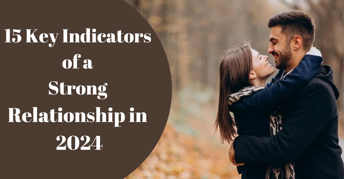 15 Key Indicators of a Strong Relationship in 2024