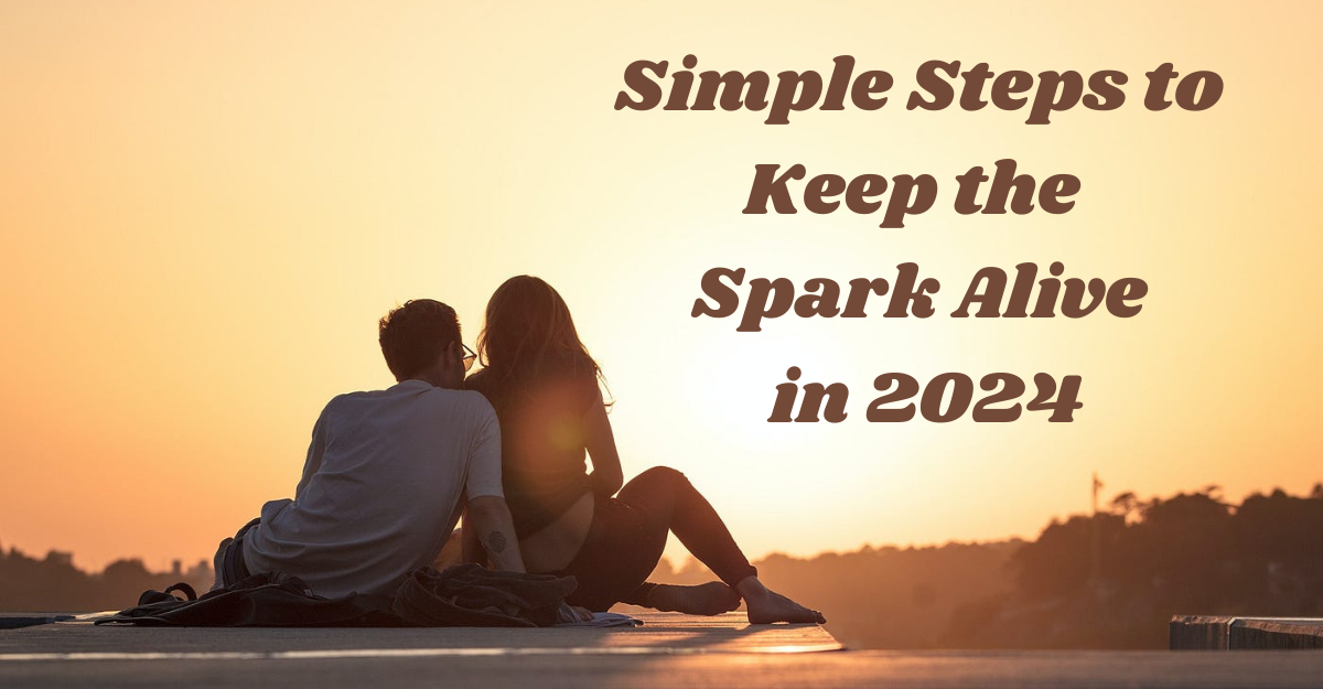 Top 10 Easy Steps to Keep Your Love Alive in 2024