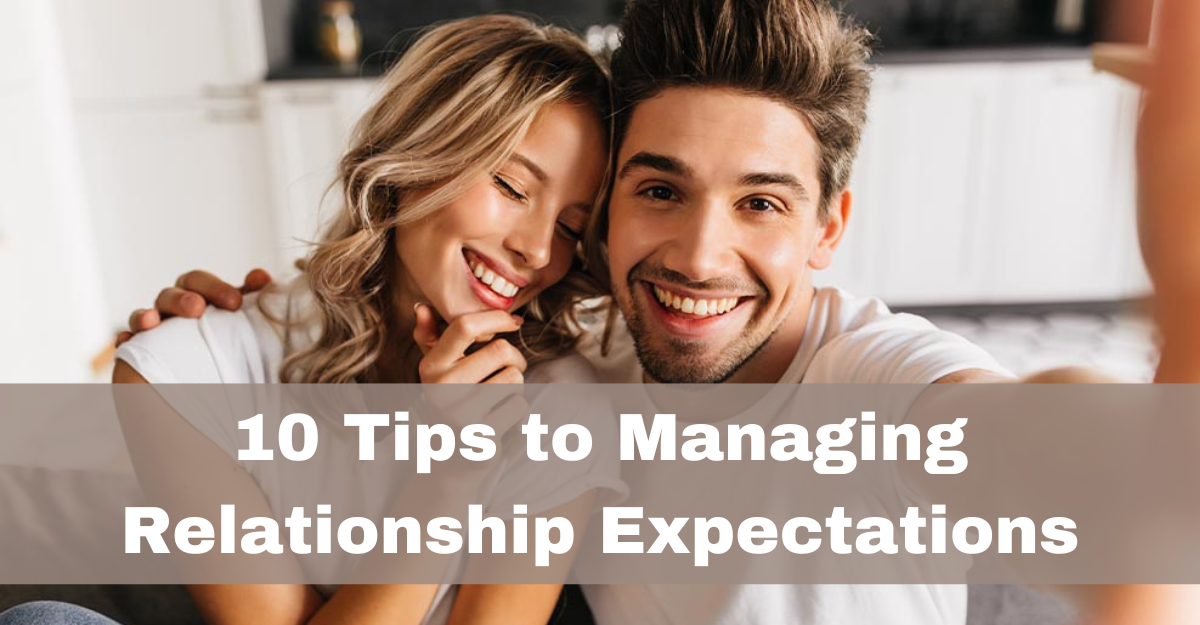 10 Tips to Managing Relationship Expectations in 2024