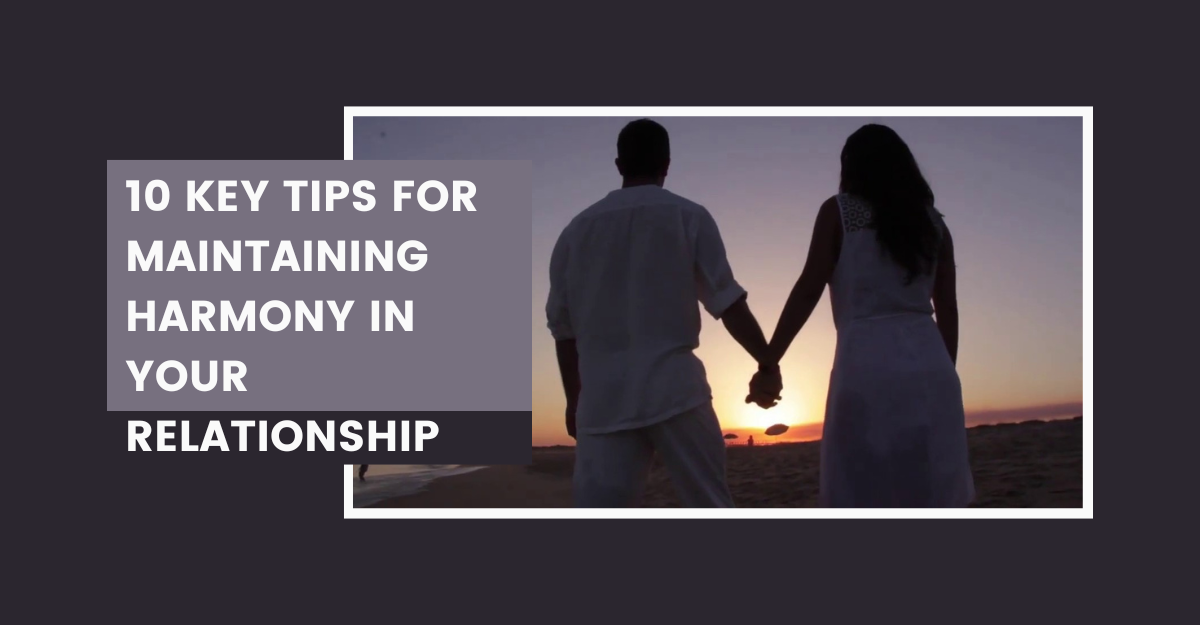 10 Tips for Maintaining Relationship Harmony