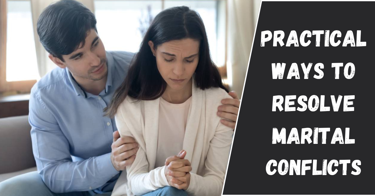 Ways to Resolve Marital Conflicts Before Divorce Strikes