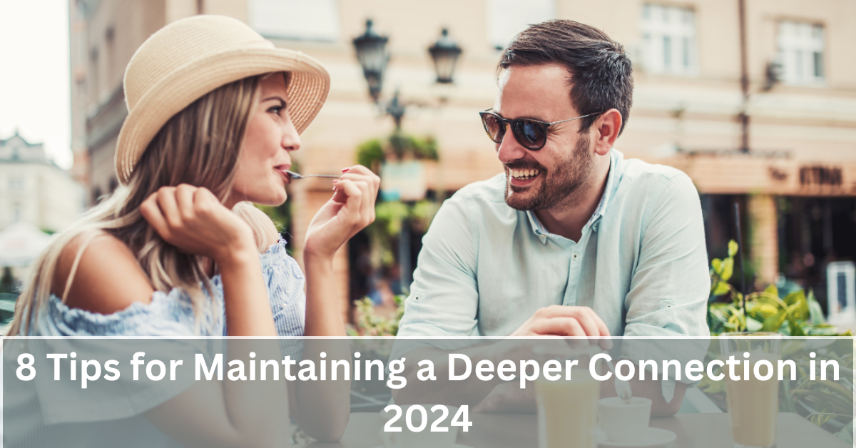 Top 8 Tips for Maintaining a Stronger Connection in 2024