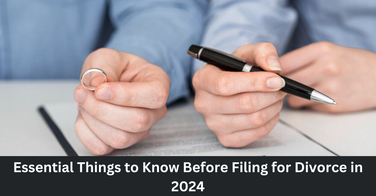 Things you Must-Know Before Filing for Divorce in 2024