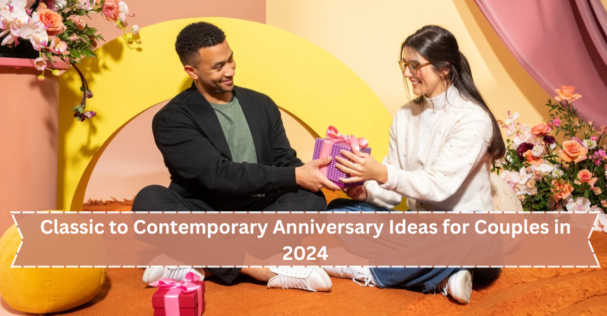 Classic to Modern Anniversary Ideas for couple in 2024