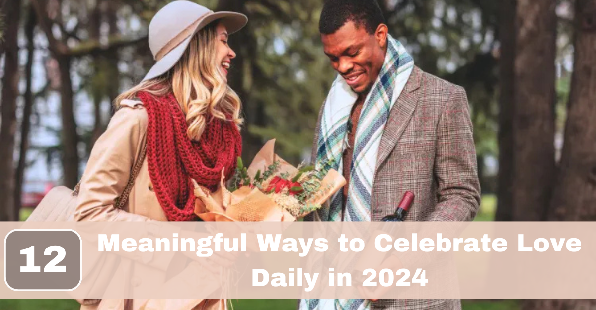 Top 12 Ways to Celebrate Love Every Day in 2024