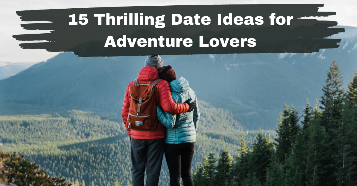 15 Thrilling Date Ideas for Adventure Lovers